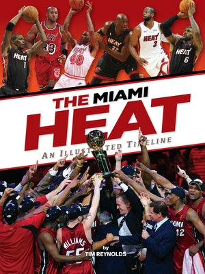 Miami Heat: An Illustrated Timeline by Reynolds, Tim