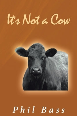 It's Not a Cow by Bass, Phil