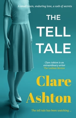 The Tell Tale: a small town, enduring love, a web of secrets by Ashton, Clare