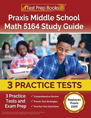 Praxis Middle School Math 5164 Study Guide: 3 Practice Tests and Exam Prep [Replaces Praxis 5169] by Rueda, Joshua