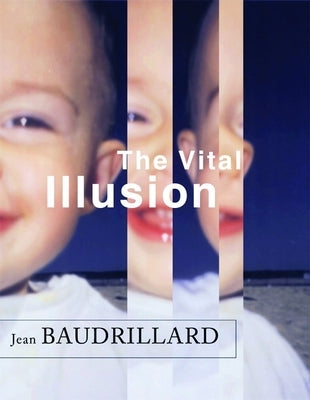 The Vital Illusion by Baudrillard, Jean