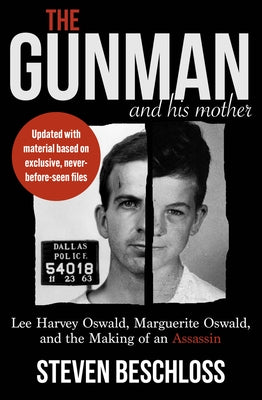 The Gunman and His Mother: Lee Harvey Oswald, Marguerite Oswald, and the Making of an Assassin by Beschloss, Steven