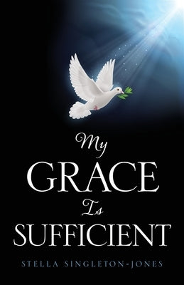My Grace Is Sufficient by Singleton-Jones, Stella