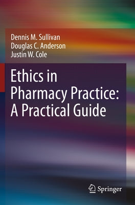 Ethics in Pharmacy Practice: A Practical Guide by Sullivan, Dennis M.