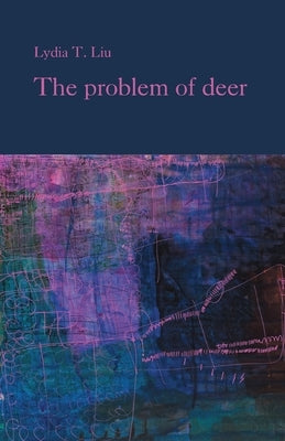 The problem of deer by Liu, Lydia T.