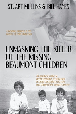 Unmasking the Killer of the Missing Beaumont Children by Mullins, Stuart