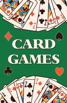 Card Games (Learn How to Play More Than 70 Card Games!) by Publications International Ltd