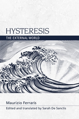 Hysteresis: The External World by Ferraris, Maurizio