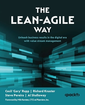 The Lean-Agile Way: Unleash business results in the digital era with value stream management by Rupp, Cecil 'Gary'