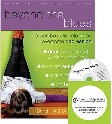 Beyond the Blues: A Workbook to Help Teens Overcome Depression [With CDROM] by Schab, Lisa M.