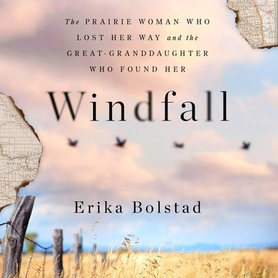 Windfall: The Prairie Woman Who Lost Her Way and the Great-Granddaughter Who Found Her by Bolstad, Erika