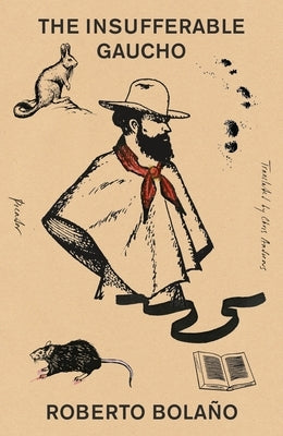 The Insufferable Gaucho by BolaÃ±o, Roberto