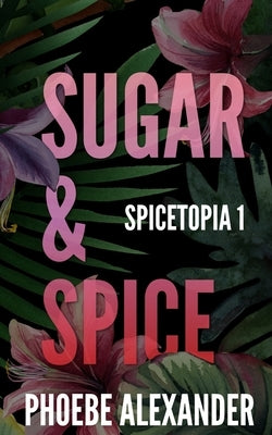 Sugar & Spice by Alexander, Phoebe