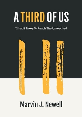A Third of Us: What It Takes to Reach the Unreached by Newell, Marvin J.