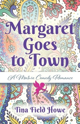 Margaret Goes to Town: A Mature Comedy Romance by Howe, Tina Field