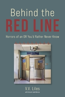 Behind the Red Line: Horrors of an or You'd Rather Never Know by Liles, VV