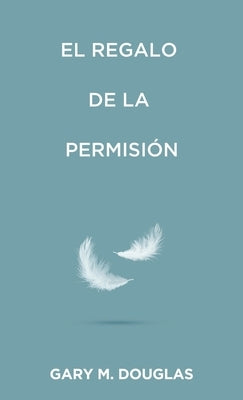 El regalo de la permisión (Spanish) by Douglas, Gary M.