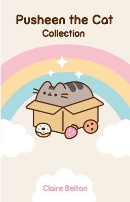 Pusheen the Cat Collection (Boxed Set): I Am Pusheen the Cat, the Many Lives of Pusheen the Cat, Pusheen the Cat's Guide to Everything by Belton, Claire