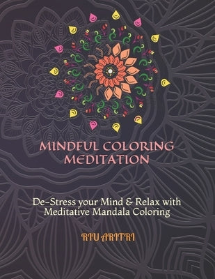 Mindful Coloring Meditation: De-Stress your Mind & Relax with Meditative Mandala Coloring by Sen, Ayan