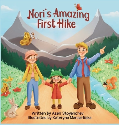 Nori's Amazing First Hike: An Engaging And Educational Children's Picture Book About Hiking And Nature Appreciation by Stoyanchev, Asen