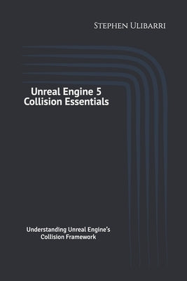 Unreal Engine 5 Collision Essentials by Ulibarri, Stephen