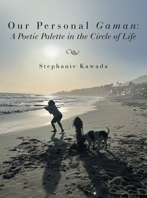 Our Personal Gaman: A Poetic Palette in the Circle of Life by Kawada, Stephanie