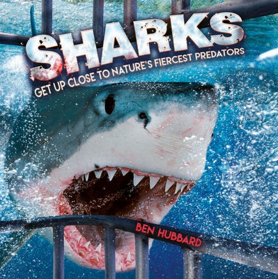 Sharks: Get Up Close to Nature's Fiercest Predators by Hubbard, Ben