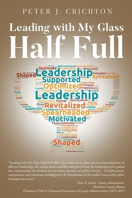 Leading with My Glass Half Full by Crichton, Peter J.