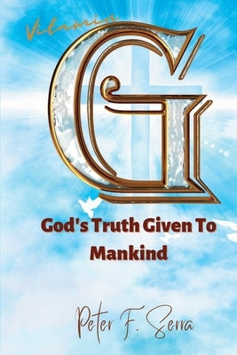 Vitamin G: God's Truth Given to Mankind by Serra, Peter F.
