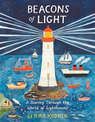 Beacons of Light: A Journey Through the World of Lighthouses by Koomen, Gemma