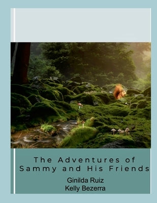 The Adventures of Sammy and His Friends by Bezerra, Kelly