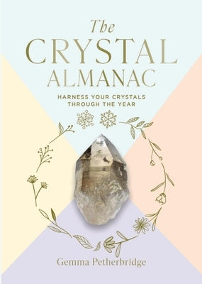 The Crystal Almanac: Harness Your Crystals Through the Year by Petherbridge, Gemma