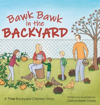 Bawk Bawk in the Backyard: A True Backyard Chicken Story by Chase, Celina Marie