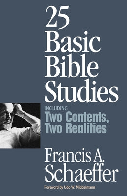 25 Basic Bible Studies (Including Two Contents, Two Realities) by Schaeffer, Francis A.