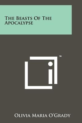 The Beasts Of The Apocalypse by O'Grady, Olivia Maria