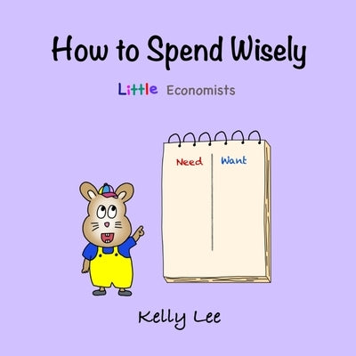 How to Spend Wisely: Teach Young Children How to Plan and Budget, Perfect for Preschool and Primary Grade Kids by Lee, Kelly