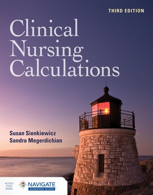 Clinical Nursing Calculations with Navigate Advantage Access by Sienkiewicz, Susan
