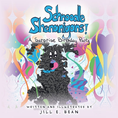 Schnoodle Shenanigans!: A Surprise Birthday Party by Bean, Jill E.