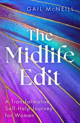 The Midlife Edit: A Transformative Self-Help Journey for Women by McNeill, Gail