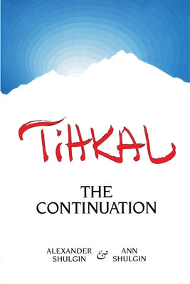 Tihkal: A Continuation by Shulgin, Alexander
