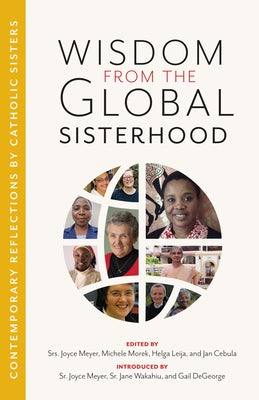 Wisdom from the Global Sisterhood: Contemporary Reflections by Catholic Sisters by Meyer, Joyce