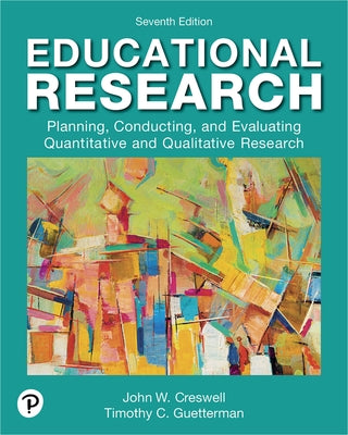 Educational Research: Planning, Conducting, and Evaluating Quantitative and Qualitative Research by Creswell, John