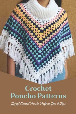 Crochet Poncho Patterns: Lovely Crochet Poncho Patterns You'll Love by Townsend, Herman