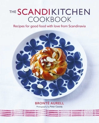 The Scandikitchen Cookbook: Recipes for Good Food with Love from Scandinavia by Aurell, Bronte