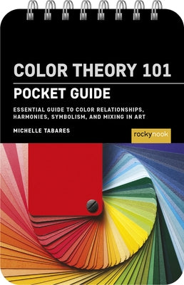 Color Theory 101: Pocket Guide: Essential Guide to Color Relationships, Symbolism, and Mixing for Artists by Tabares, Michelle