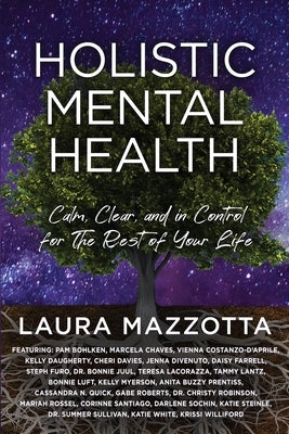 Holistic Mental Health: Calm, Clear, and In Control For the Rest of Your Life by Mazzotta, Laura