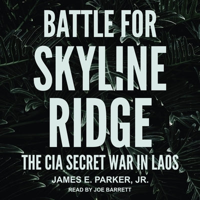 Battle for Skyline Ridge Lib/E: The CIA Secret War in Laos by Barrett, Joe