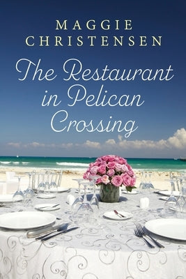 The Restaurant in Pelican Crossing: A second chance romance to tug on your heartstrings by Christensen, Maggie