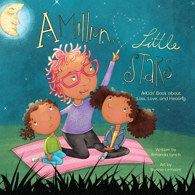 A Million Little Stars: A Kids' Book about Loss, Love, and Healing by Lynch, Amanda