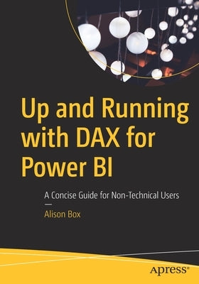 Up and Running with Dax for Power Bi: A Concise Guide for Non-Technical Users by Box, Alison